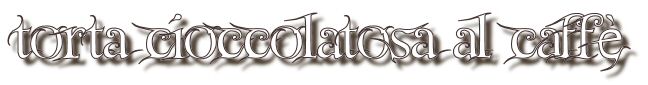 TITOLO:torta cioccolatosa al caffe